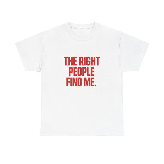 The Right People Find Me Graphic T Shirt NEW ADULT TEE VINTAGE