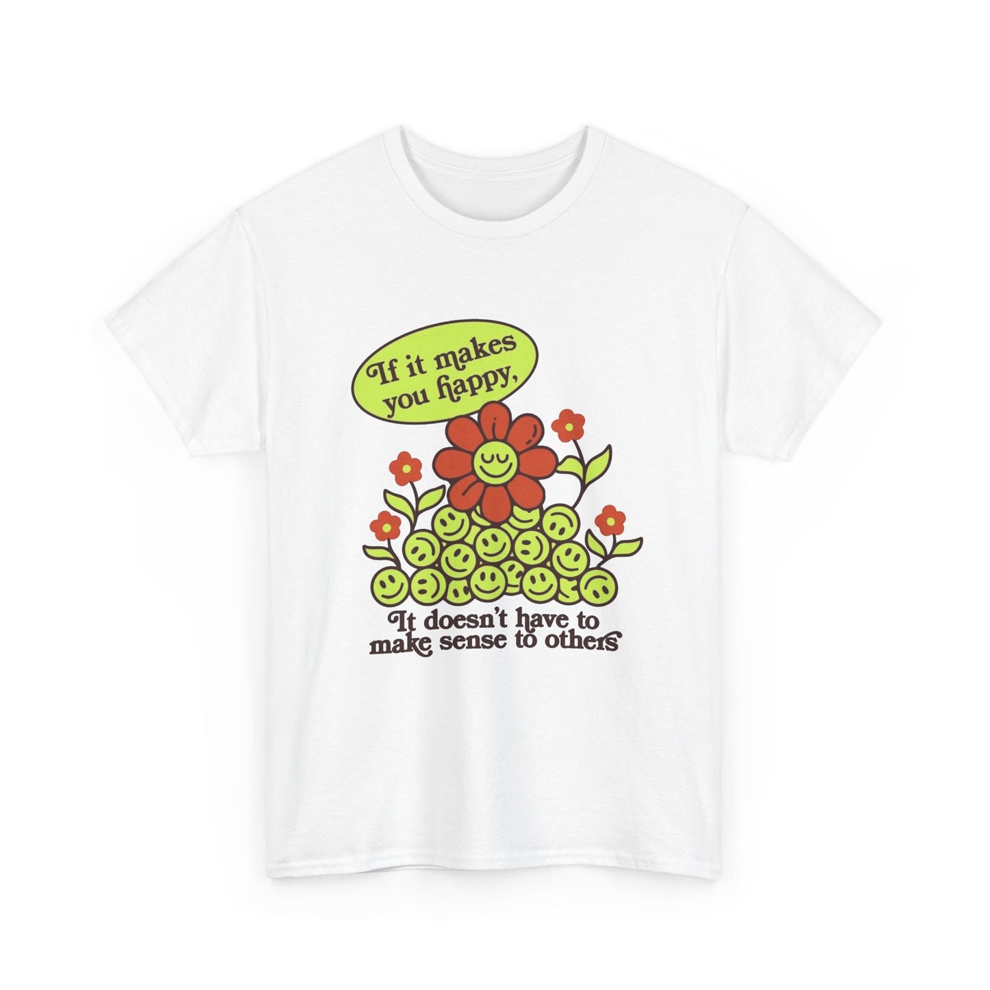If It Makes You Happy Graphic T Shirt NEW Unisex Heavy Cotton Tee