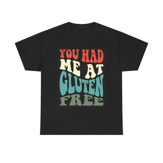 You Had Me At Gluten Free Graphic T Shirt Funny Unisex Heavy Cotton Tee