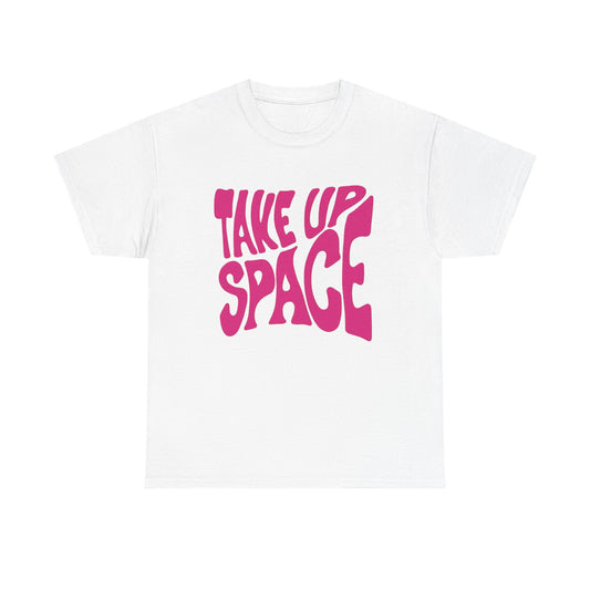 Take Up Space Graphic T Shirt Unisex Cotton Tee - New Gift - Tee