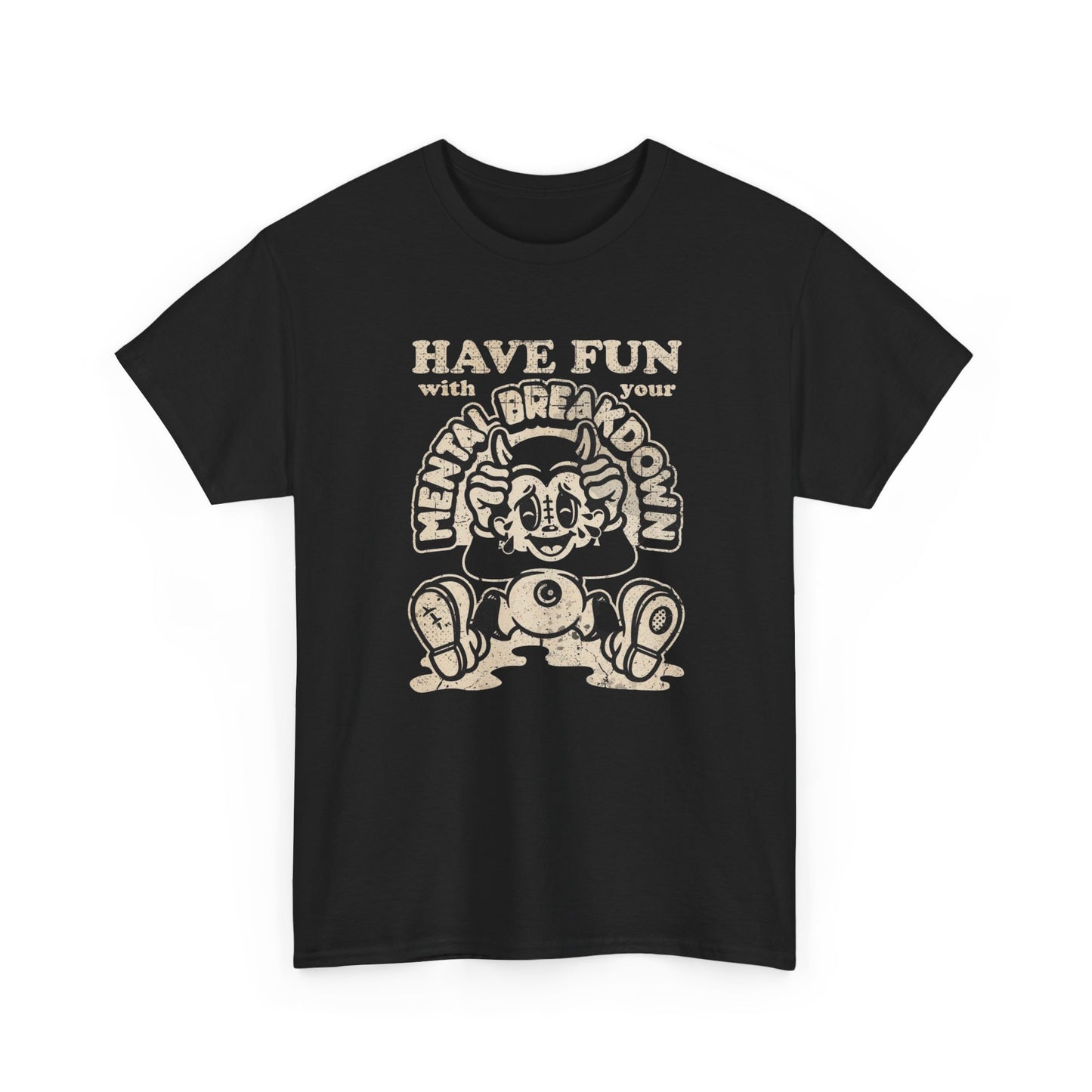 Have Fun With Your Mental Breakdown Graphic T Shirt NEW Adult Heavy Cotton Tee