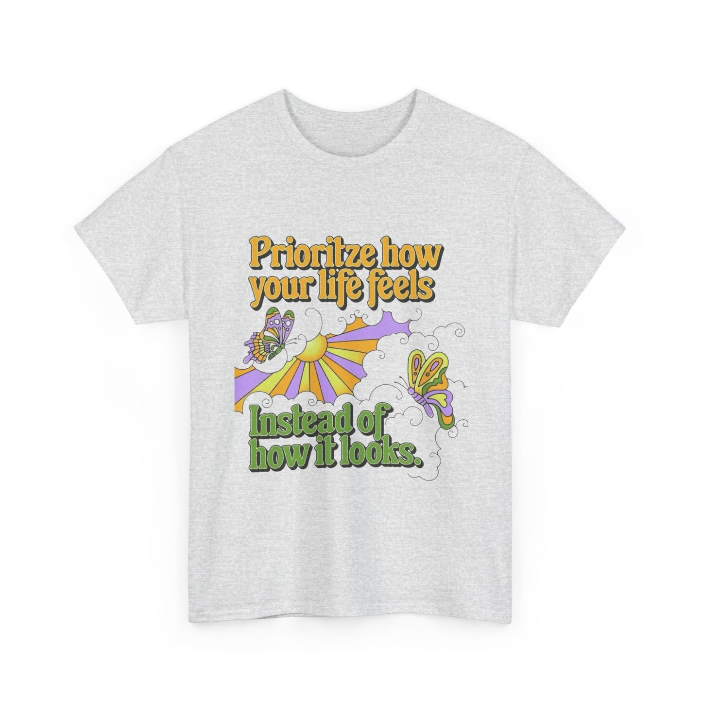 Prioritize How Your Life Feels T-Shirt NEW Gift Unisex Heavy Cotton Tee