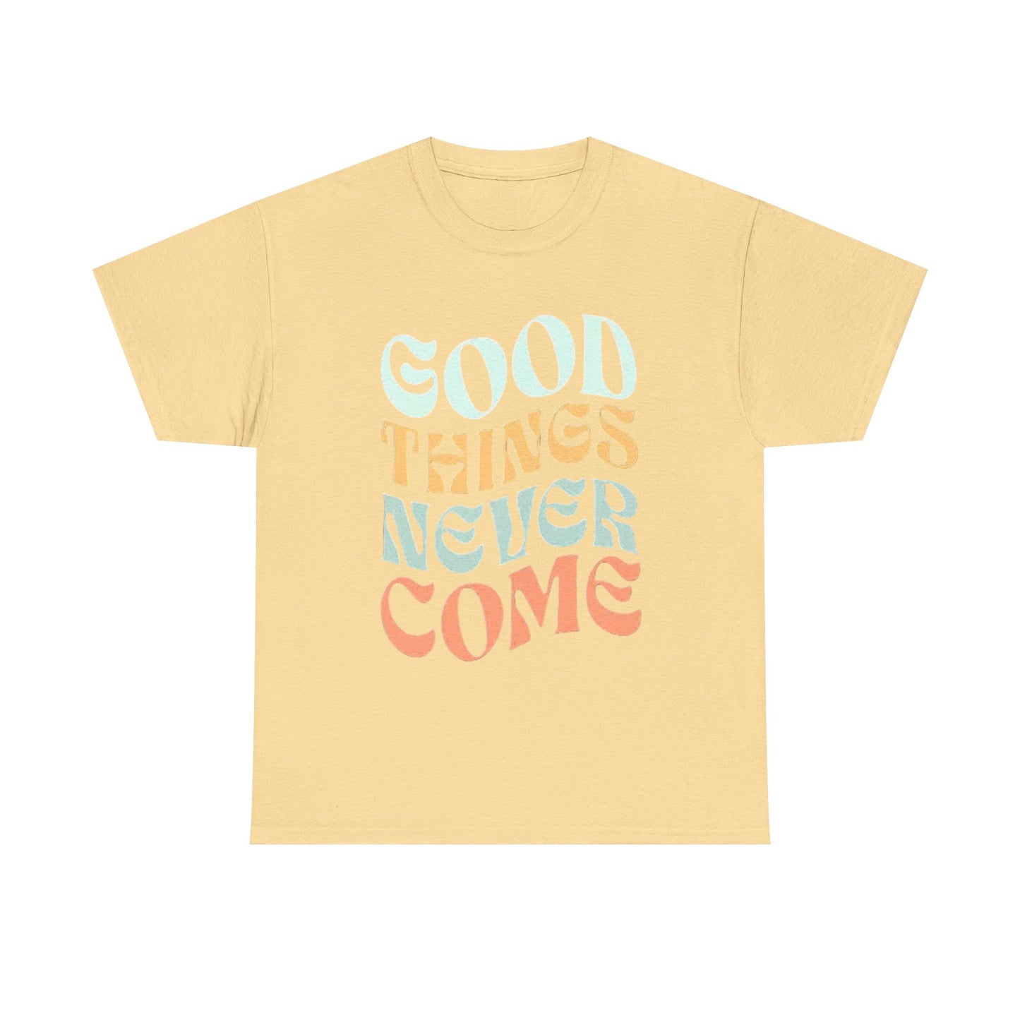 Good Things Never Come Graphic T Shirt Retro Vibes Unisex Heavy Cotton Tee