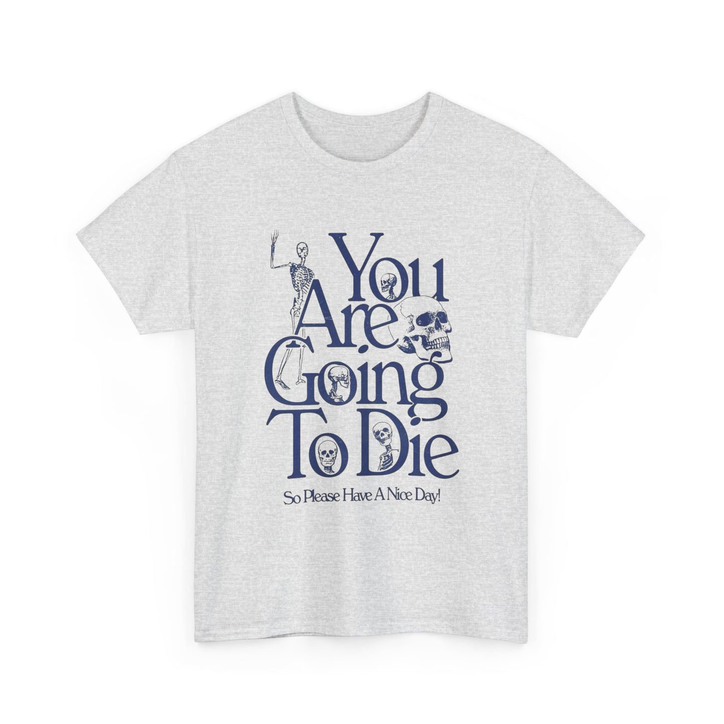 You Are Going To Die Graphic T Shirt NEW ADULT Tee