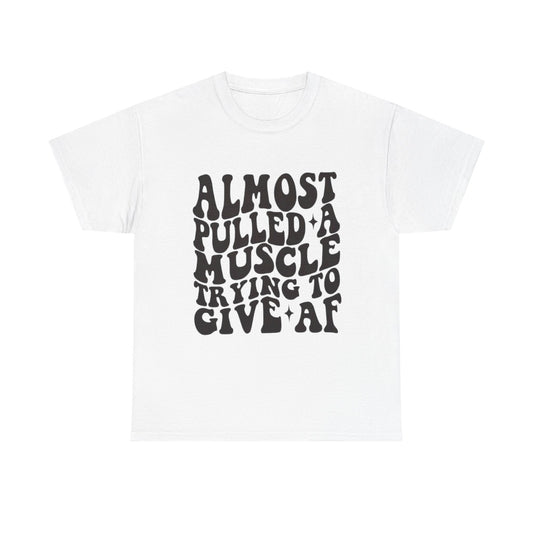 Almost Pulled A Muscle Funny Graphic T Shirt Unisex Heavy Cotton Tee