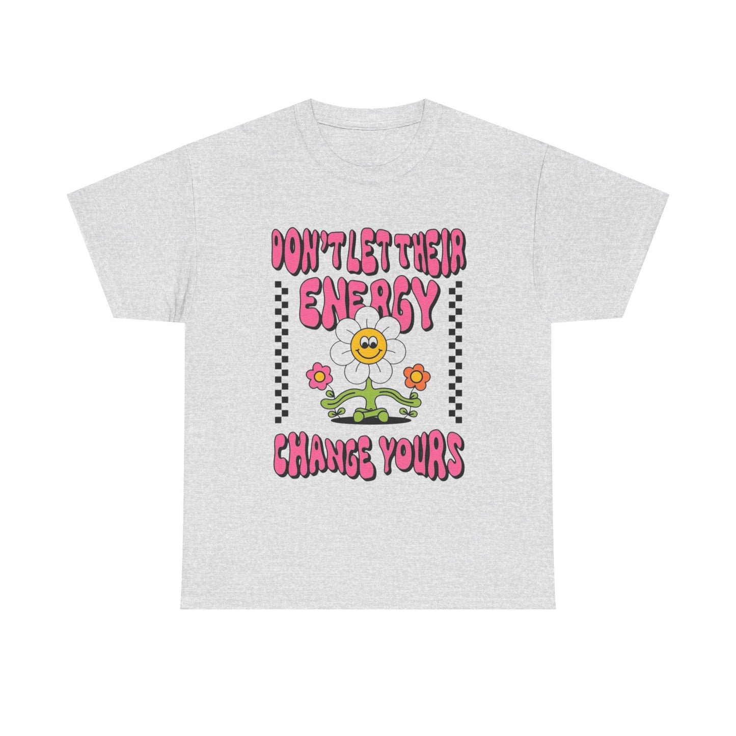 Don't Let There Energy Change Yours Graphic T Shirt Unisex Heavy Cotton Tee