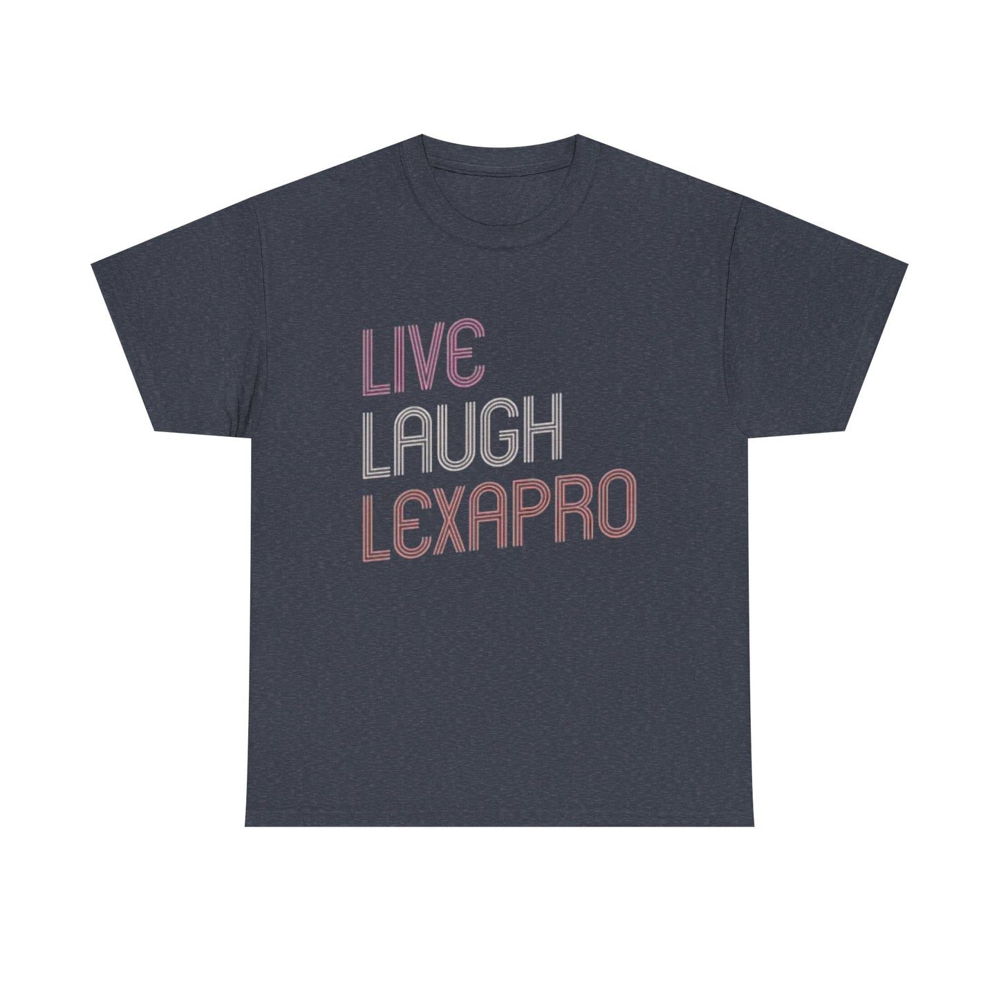 Live Laugh Lexapro Funny Graphic T Shirt Anxiety Depression Unisex Heavy Cotton
