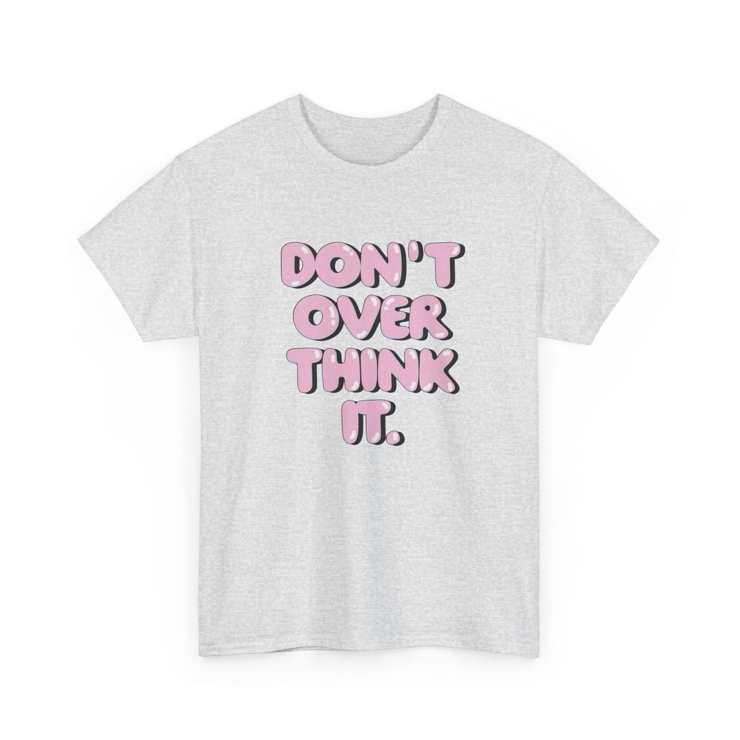 Don't Over Think It Graphic T Shirt Unisex Cotton Tee - New Gift - Tee