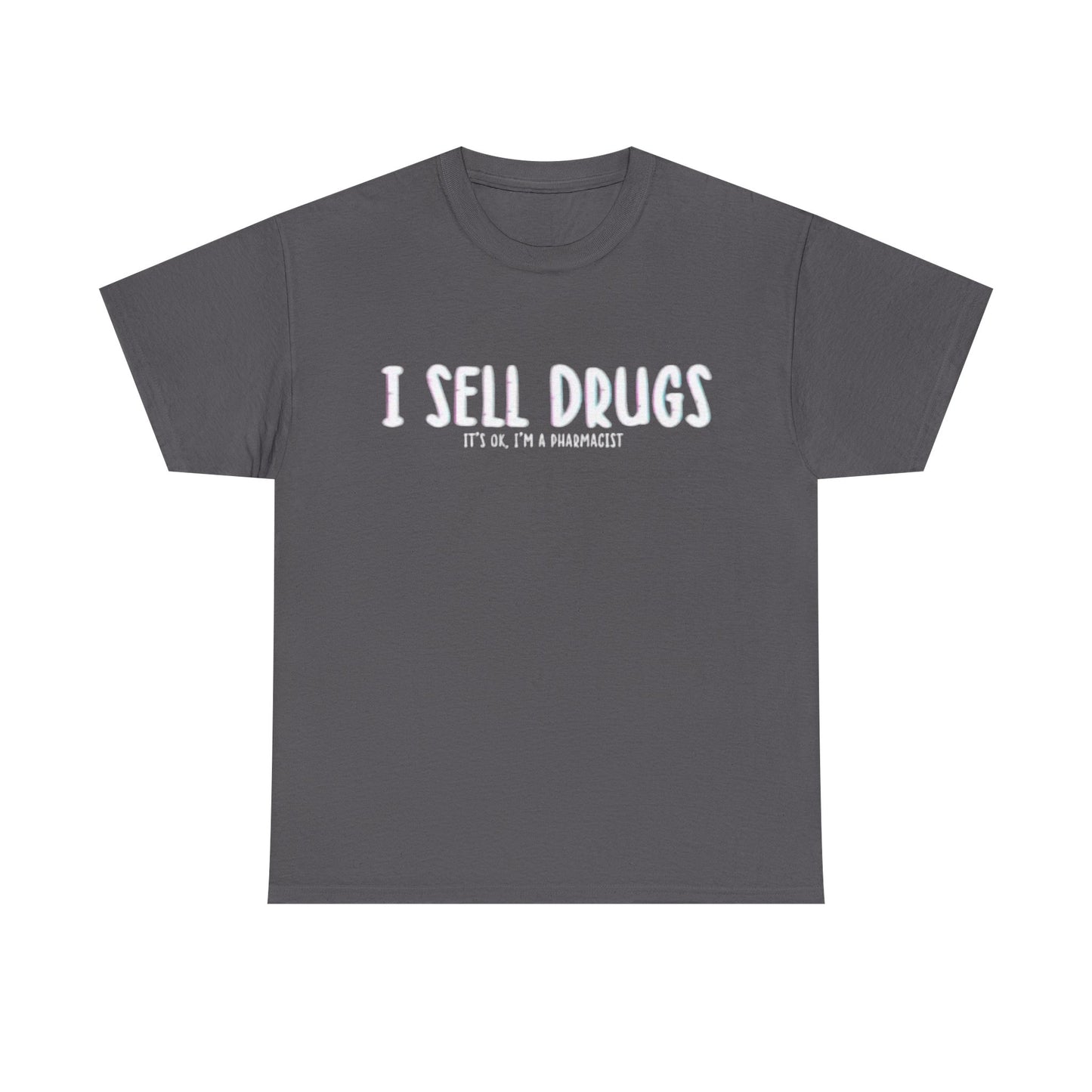 I Sell Drugs Shirt Funny Gift Pharmacist Jokes Unisex Heavy Cotton Tee
