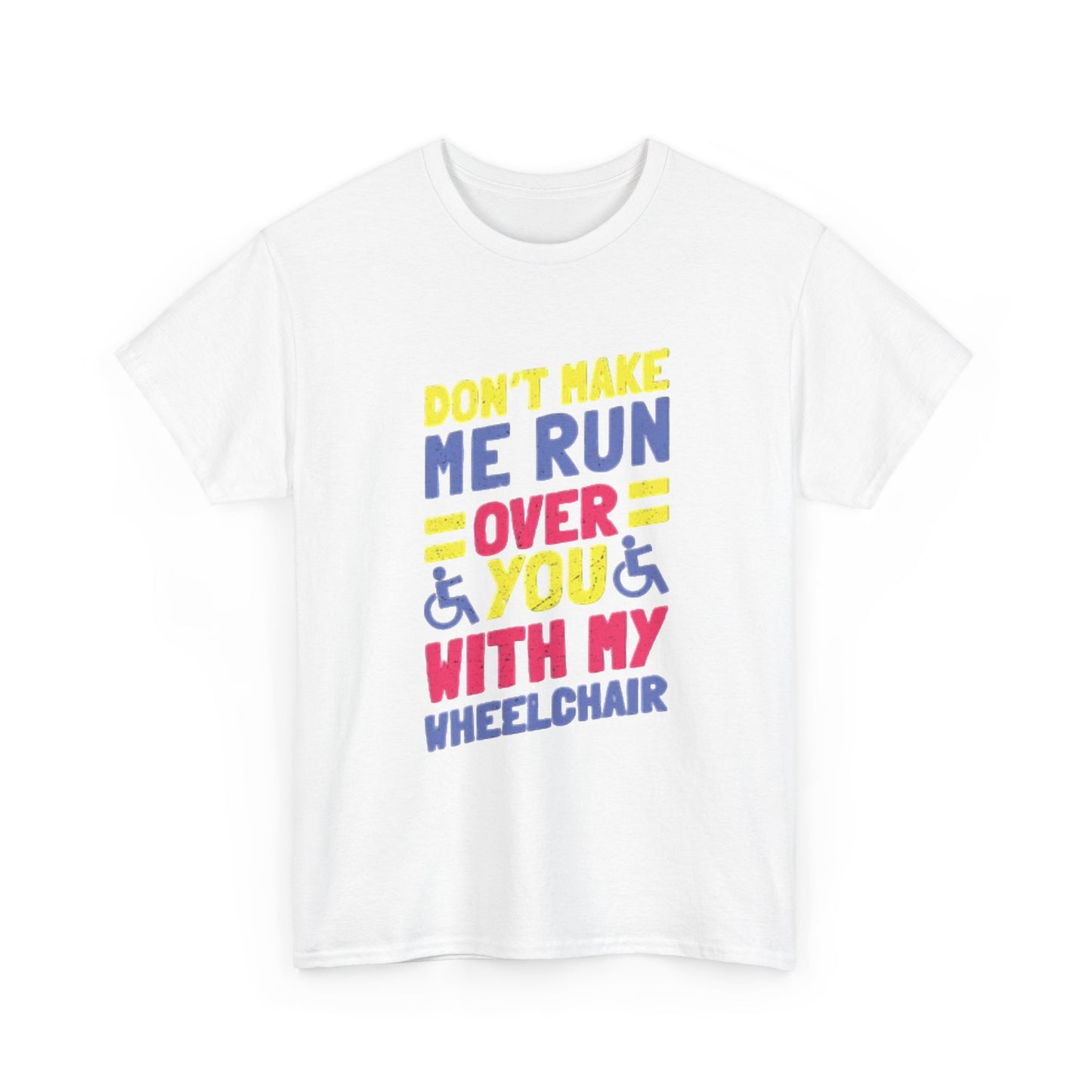 Funny Wheelchair T Shirt Gift Jokes Run Me Over Graphic Unisex Heavy Cotton Tee