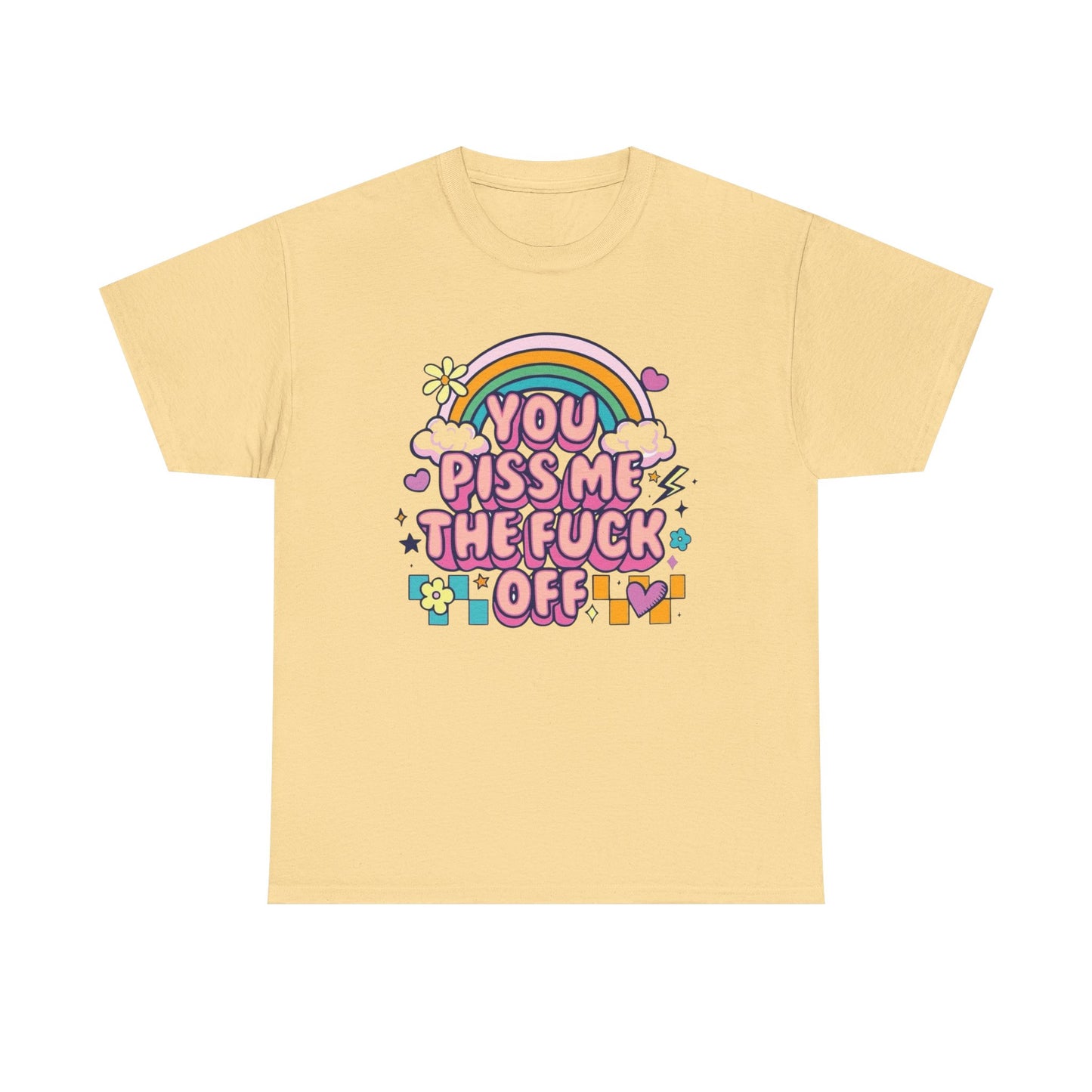 You Piss Me Off Funny Graphic T Shirt Unisex Heavy Cotton Tee