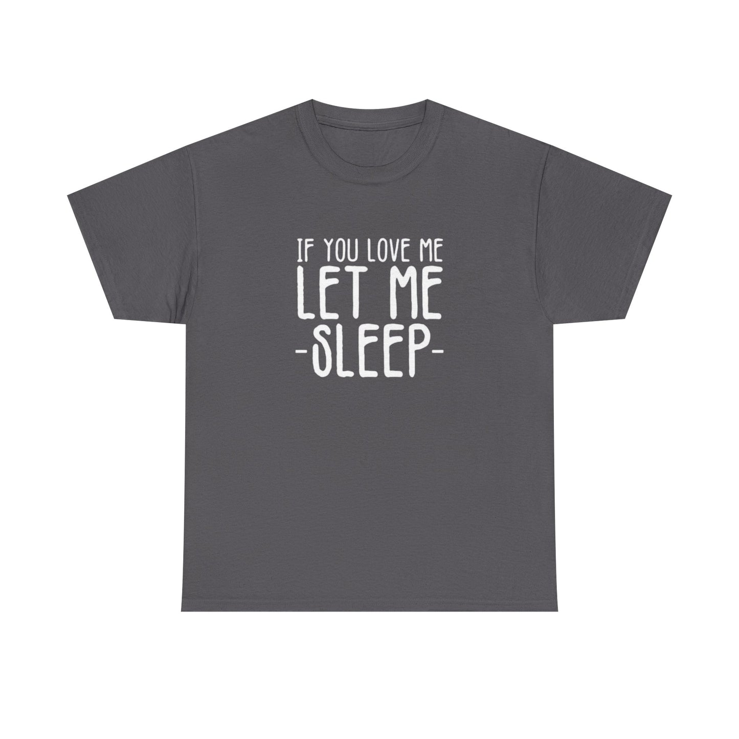 Let Me Sleep Funny T Shirt Love Jokes Unisex Heavy Cotton Tee