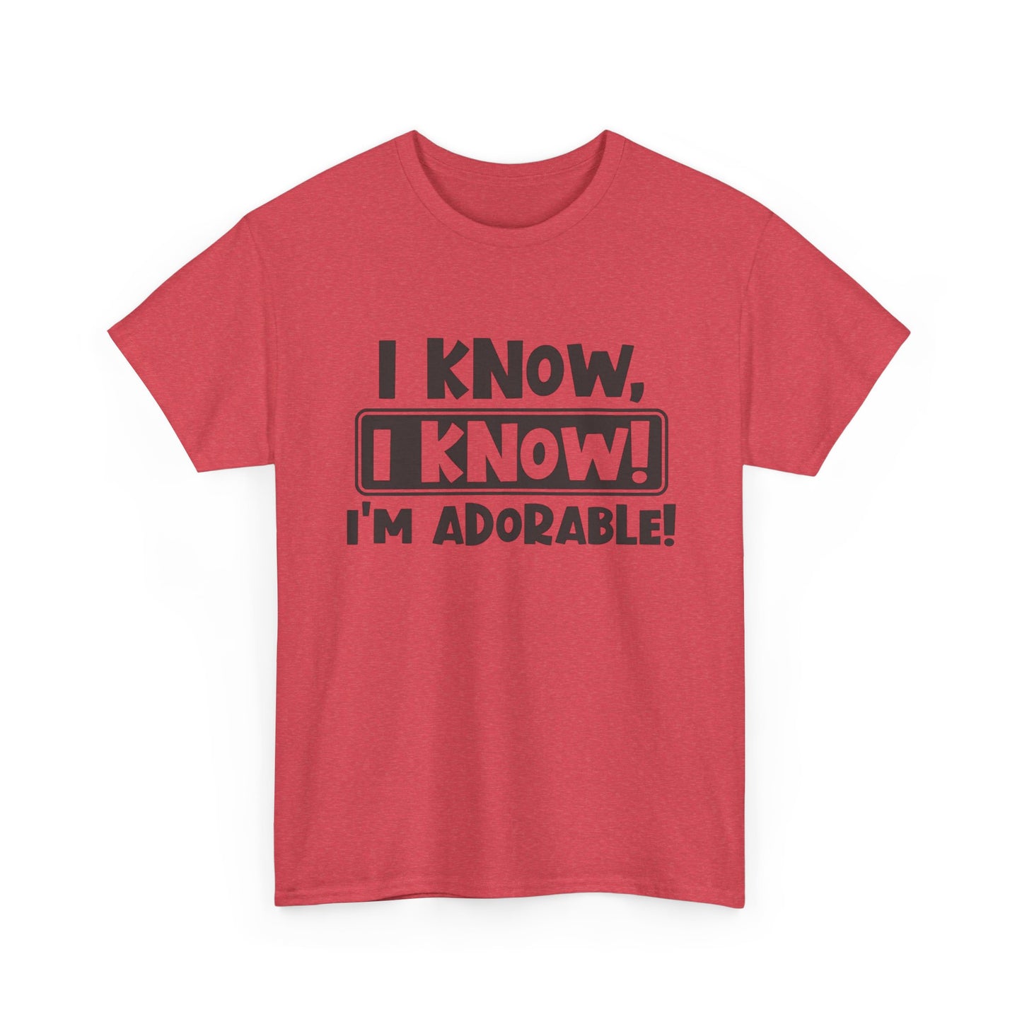 I Know I Know I'm Adorable Funny Cute Graphic T Shirt Unisex Heavy Cotton Tee