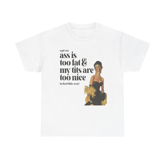 My Ass Is Too Fat And My Tits Are Too Nice Graphic T-Shirt Women's Comfy Cotton