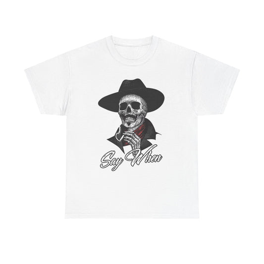Say When Graphic T Shirt Vintage Skeleton Retro Unisex Heavy Cotton Tee