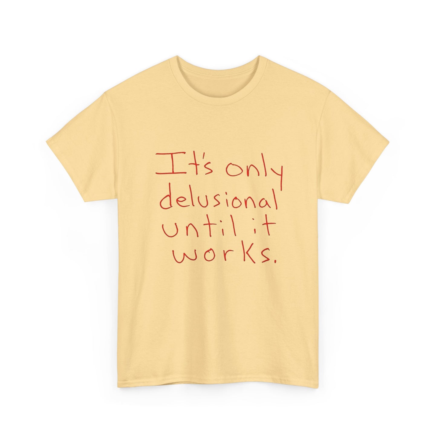 Its Only Delusional Until It Works Graphic T Shirt Heavy Cotton Tee Gift Vintage