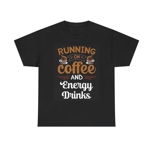 Running On Coffee And Energy Drinks Graphic T Shirt Unisex Heavy Cotton Tee