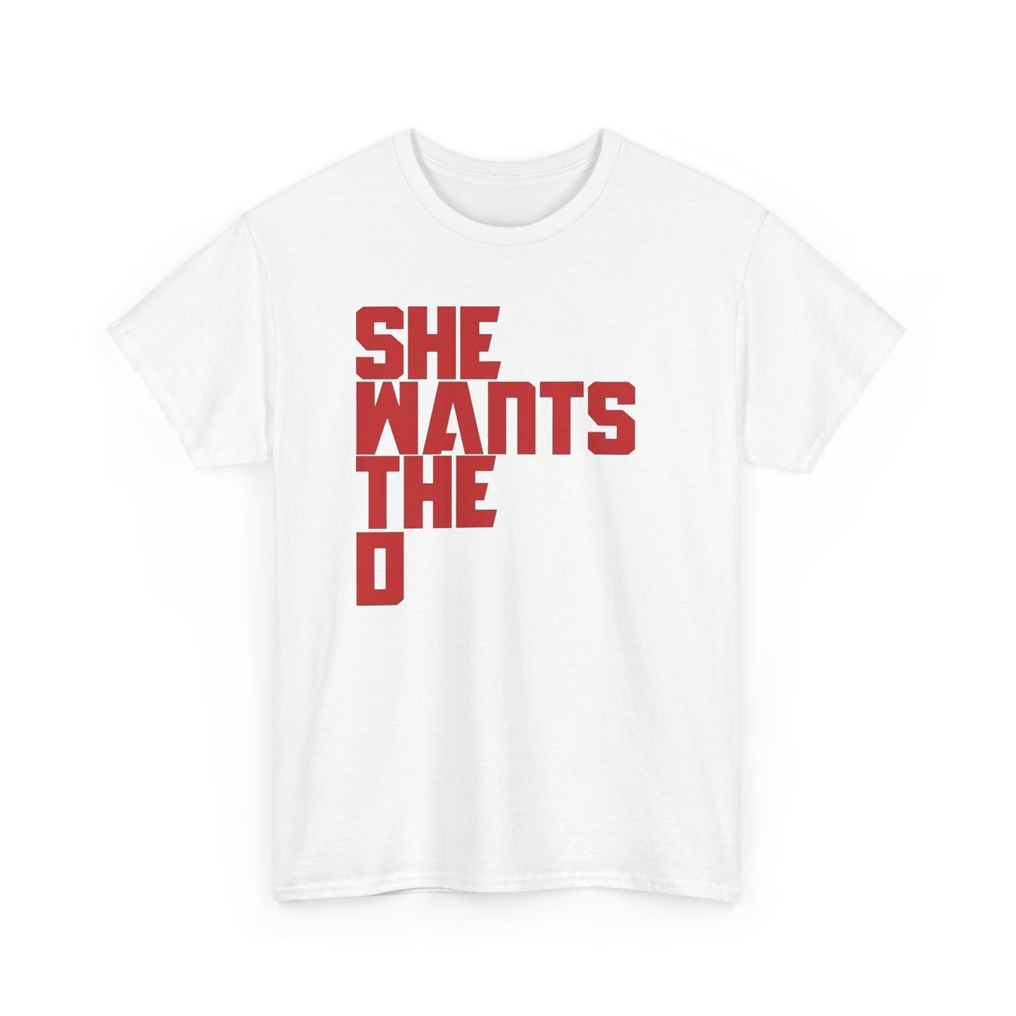 She Wants The D Funny Sex Jokes Graphic T Shirt Unisex Heavy Cotton Tee GIFT