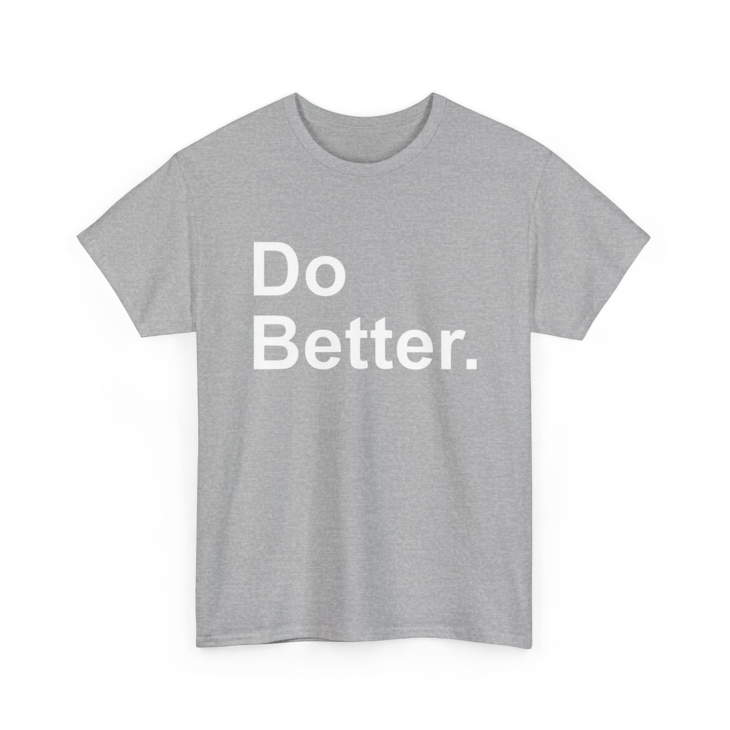 Do Better Graphic T Shirt Motivation GYM Hard Work Unisex Heavy Cotton Tee