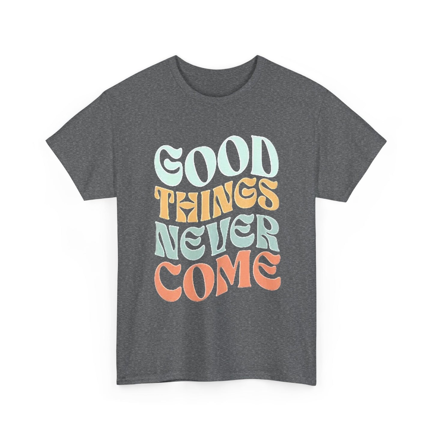 Good Things Never Come Graphic T Shirt Retro Vibes Unisex Heavy Cotton Tee