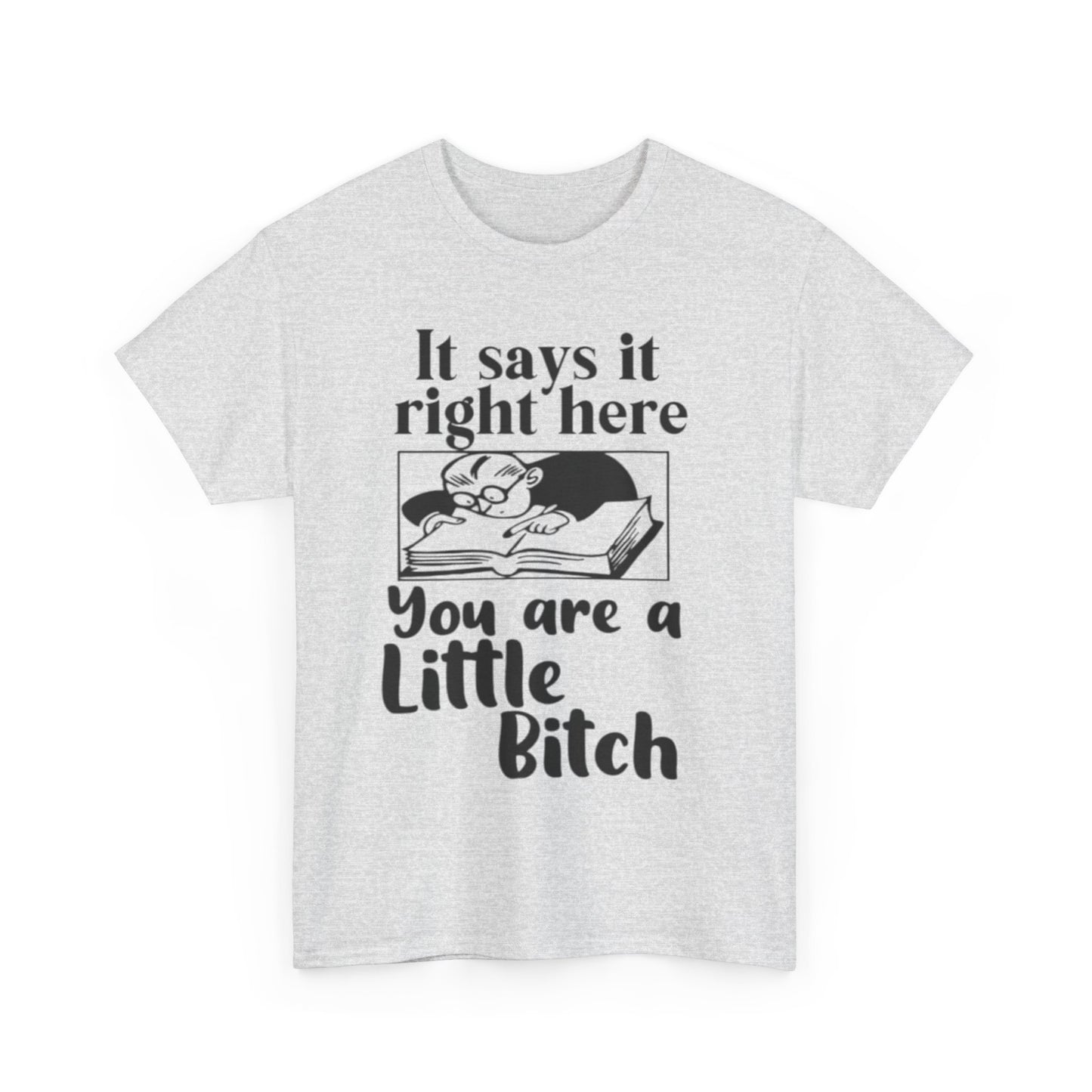 It Says Your A Little Bitch Funny Graphic T Shirt Unisex Heavy Cotton Tee GIFT