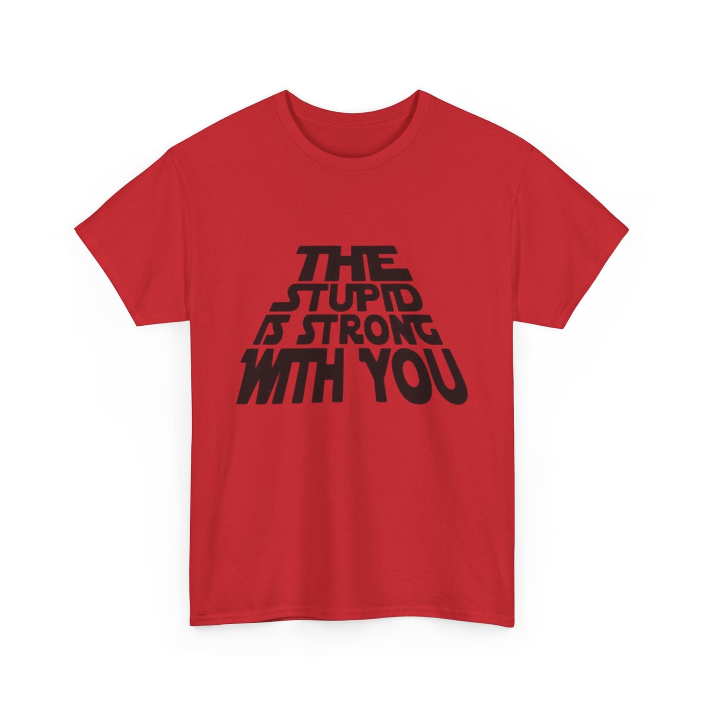 The Stupid Is Strong With You Funny Graphic T-Shirt Gift NEW Unisex Heavy Cotton