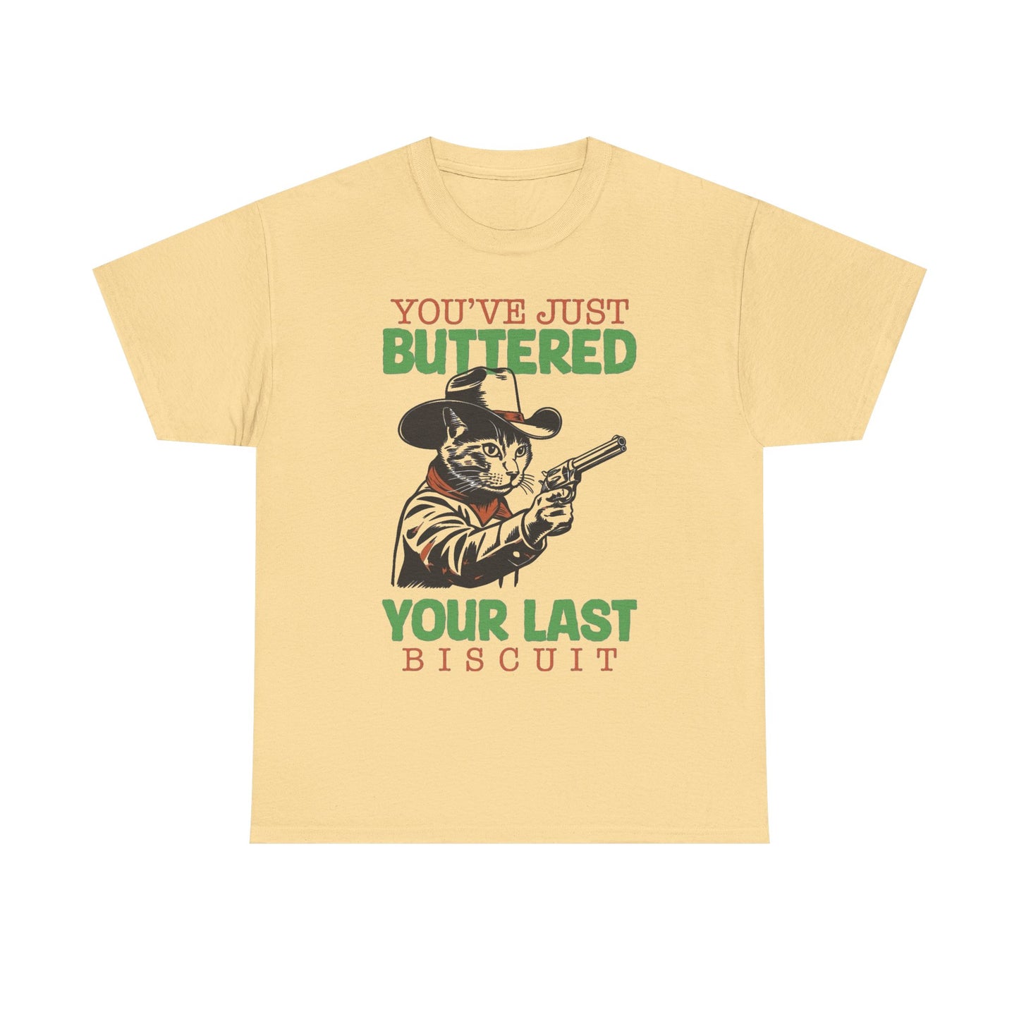 You Buttered Your Last Biscuit Funny Graphic T Shirt Heavy Cotton Tee GIFT NEW