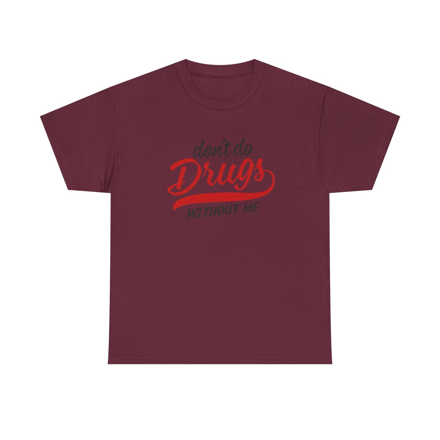 Don't Do Drugs Without Me Funny Graphic T Shirt S-5XL Unisex Cotton