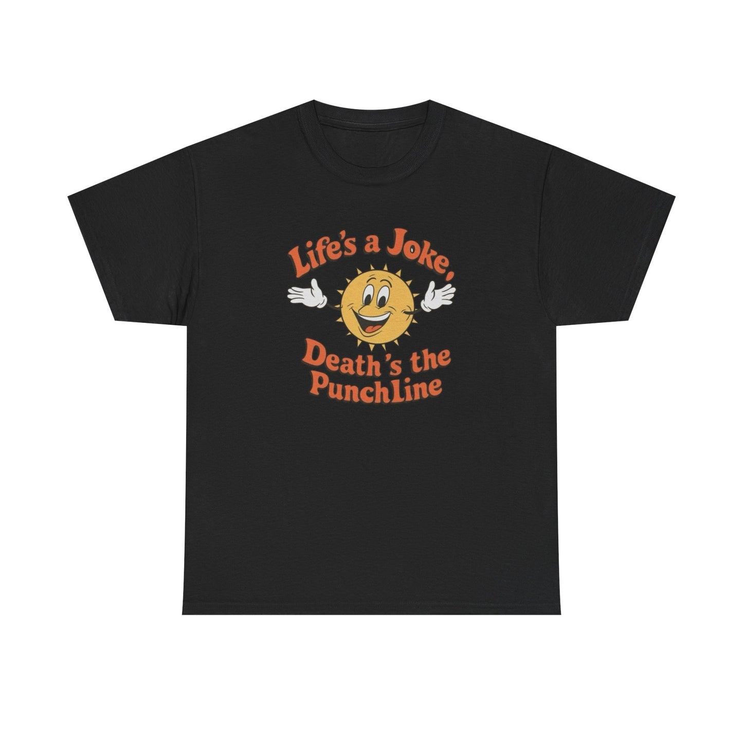 Life's A Joke Deaths The Punchline Graphic T Shirt Unisex Heavy Cotton Tee
