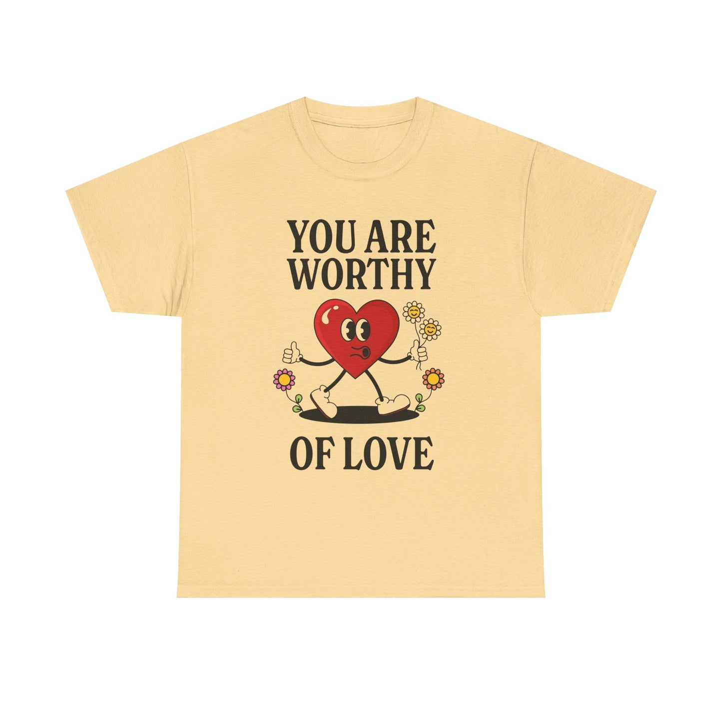 You Are Worthy Of Love Graphic T Shirt Unisex Heavy Cotton Tee
