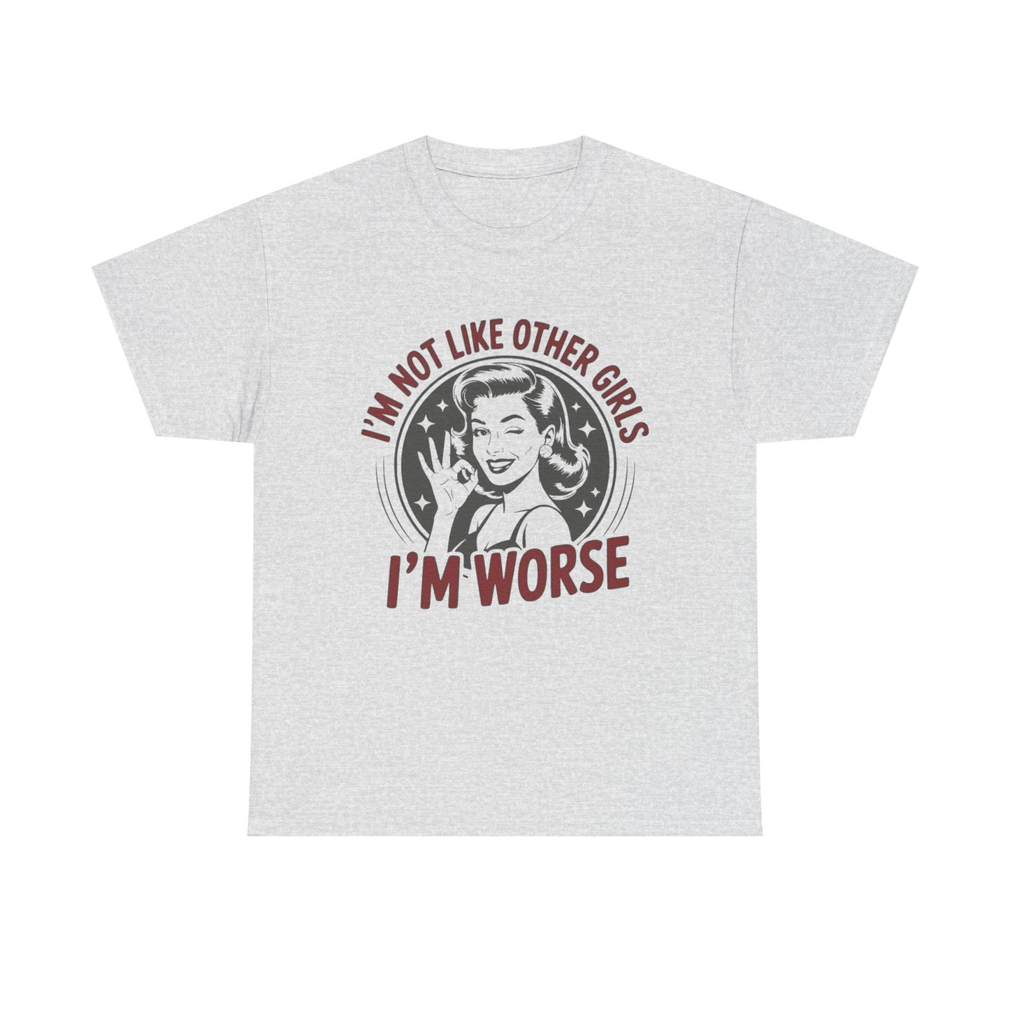 I'm Not Like The Other Girls I'm Worse Graphic T Shirt NEW ADULT TEE VINTAGE