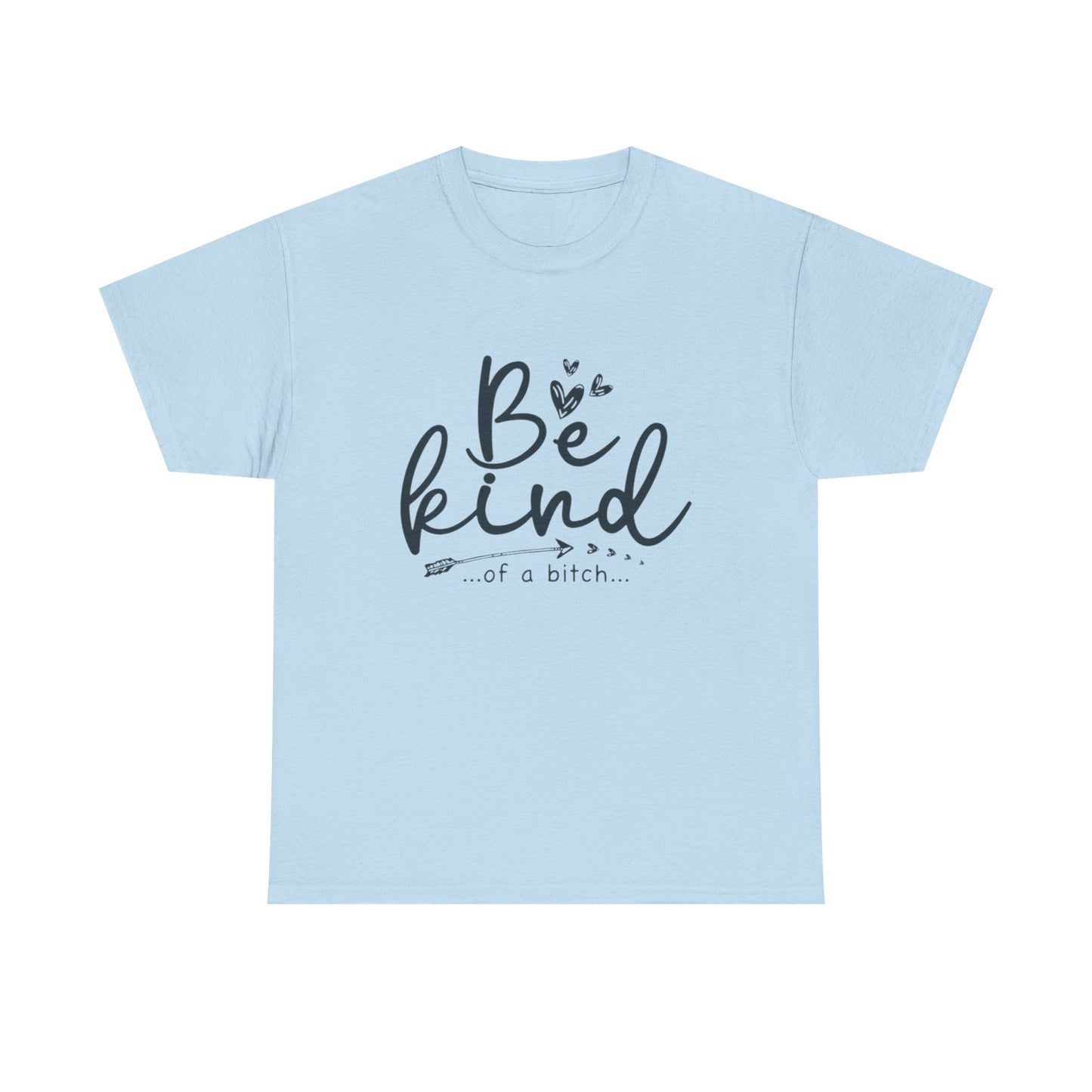 Be Kind Of A Bitch Funny Graphic T Shirt Unisex Heavy Cotton Tee