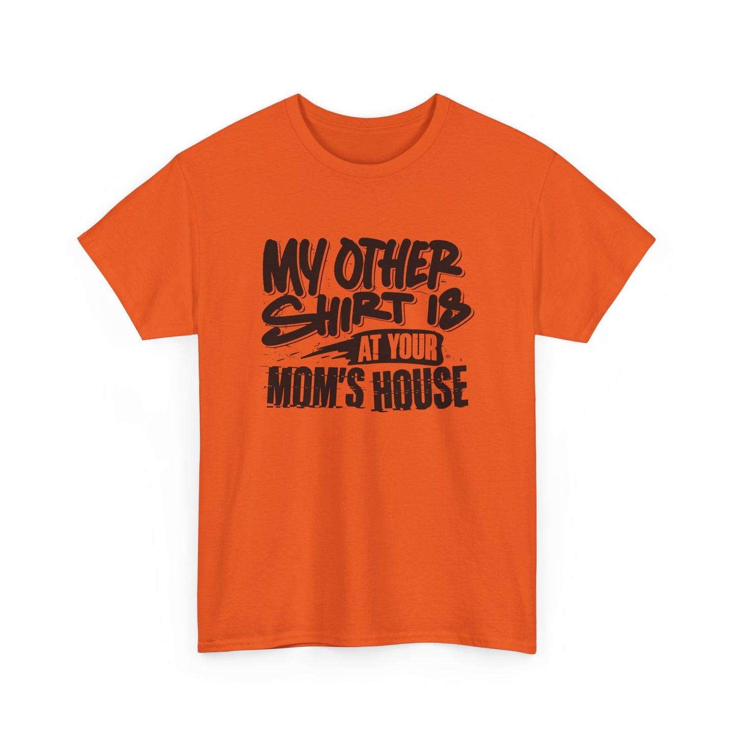 My Other Shirt Is At Your Moms House Funny Graphic T Shirt Unisex Heavy Cotton