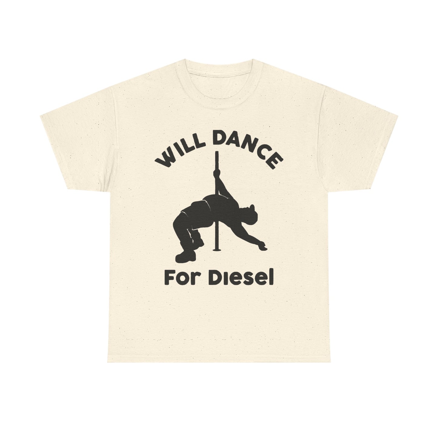 Will Dance For Diesel Funny Graphic T Shirt NEW ADULT