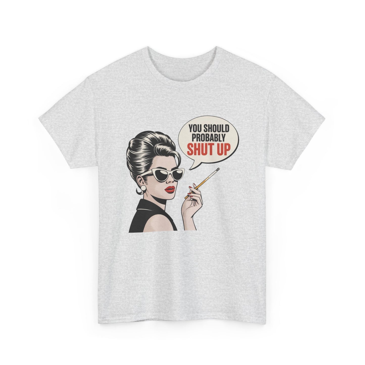 You Should Probably Shut Up Funny Graphic T Shirt NEW Unisex Heavy Cotton Tee