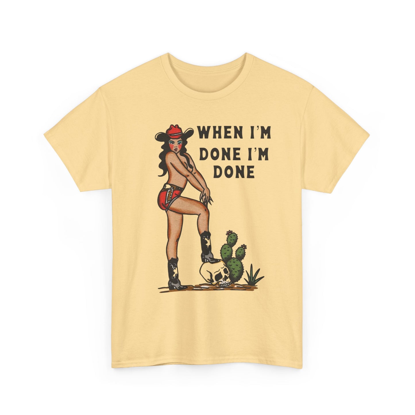 Cowgirl When Im Done Im Done Graphic T Shirt Womens Heavy Cotton Tee