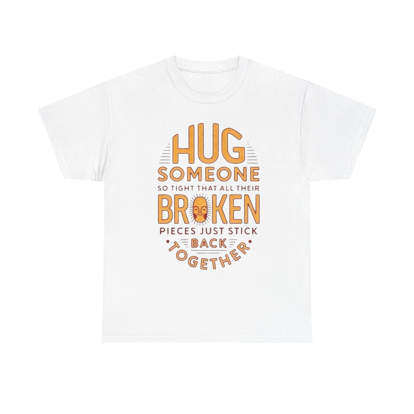 Hug Someone Broken Graphic T Shirt NEW ADULT Unisex Heavy Cotton Tee