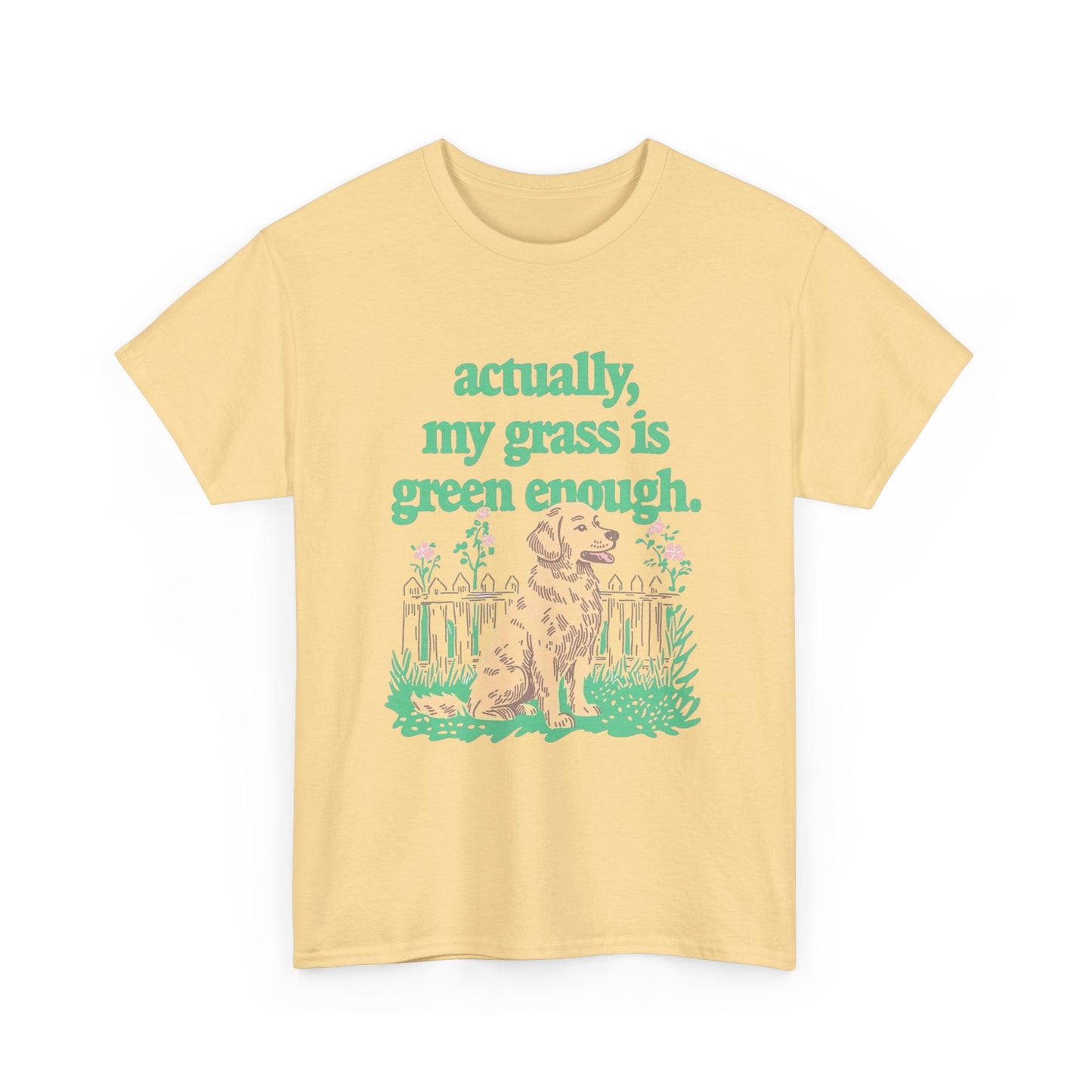 My Grass Is Actually Green Enough Graphic T Shirt NEW Adult Unisex Heavy Cotton