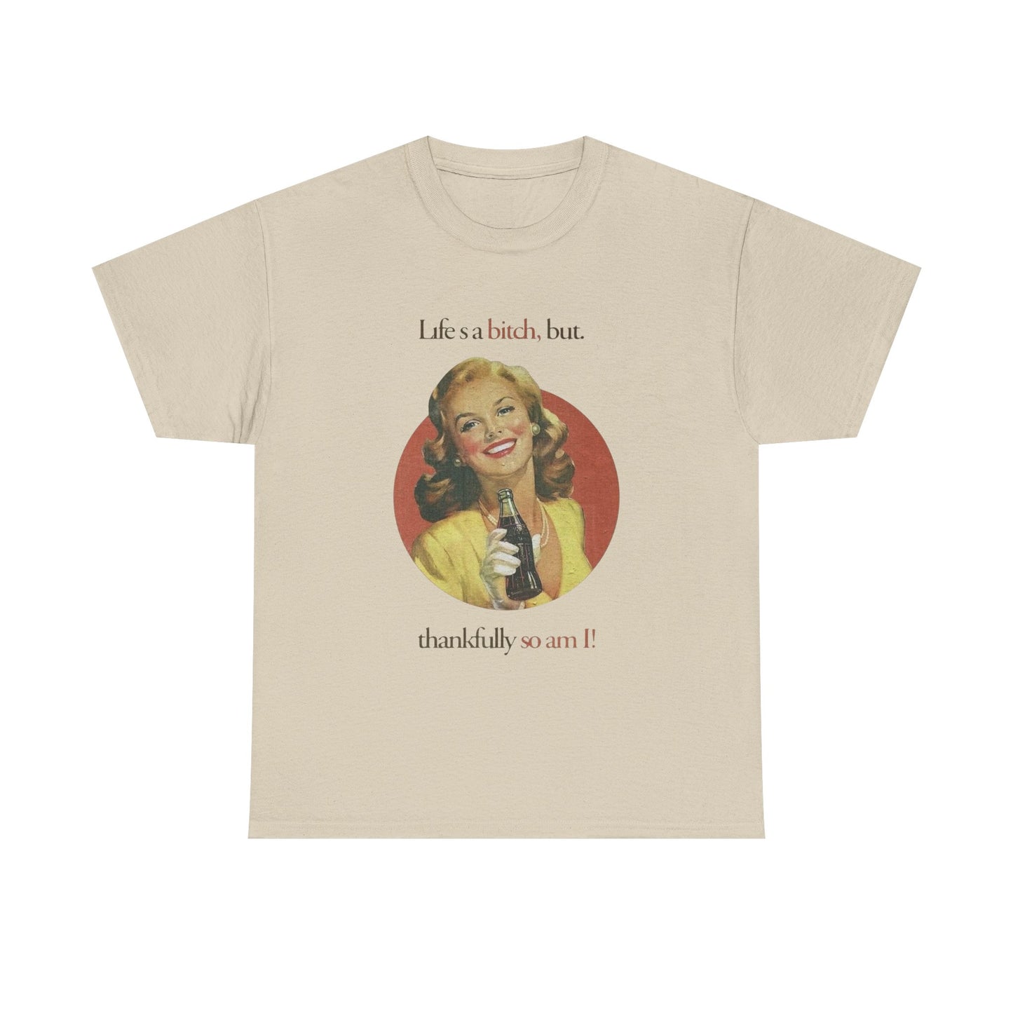 Life's A Bitch But So Am I Funny T Shirt Unisex Heavy Cotton Tee