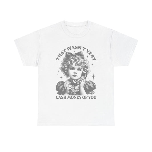 That Wasn't Very Cash Money Graphic T Shirt Women's Cotton Tee BRAND NEW