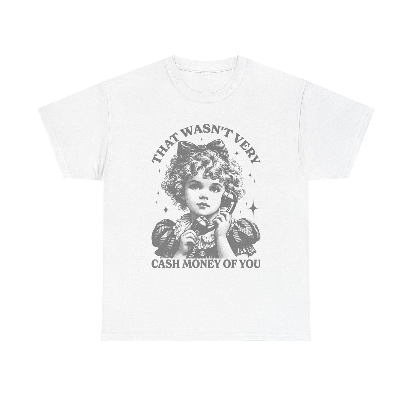 That Wasn't Very Cash Money Graphic T Shirt Women's Cotton Tee BRAND NEW