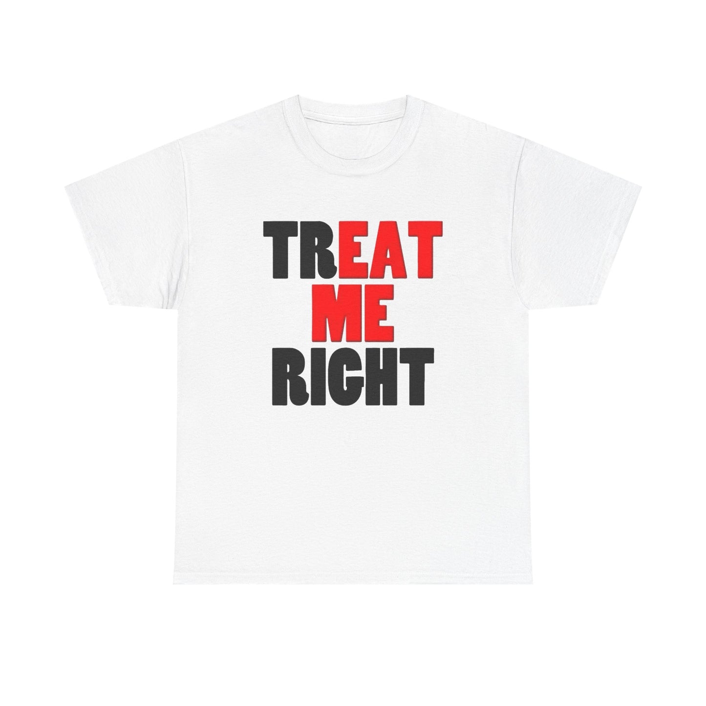 Eat Me Funny Treat Me Right Graphic T Shirt Regular Men's Heavy Cotton Tee