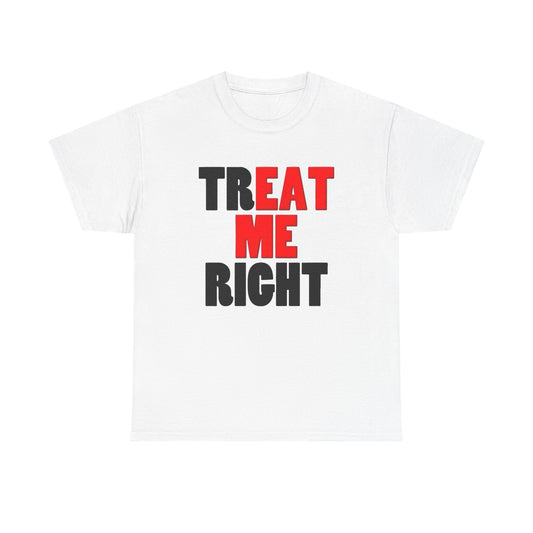 Eat Me Funny Treat Me Right Graphic T Shirt Regular Men's Heavy Cotton Tee