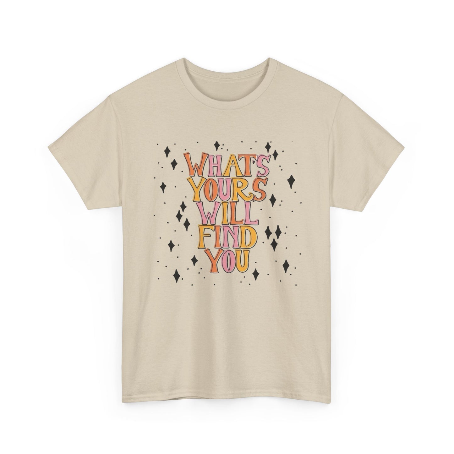 Whats Yours Will Find You Graphic T Shirt NEW Unisex Heavy Cotton Tee