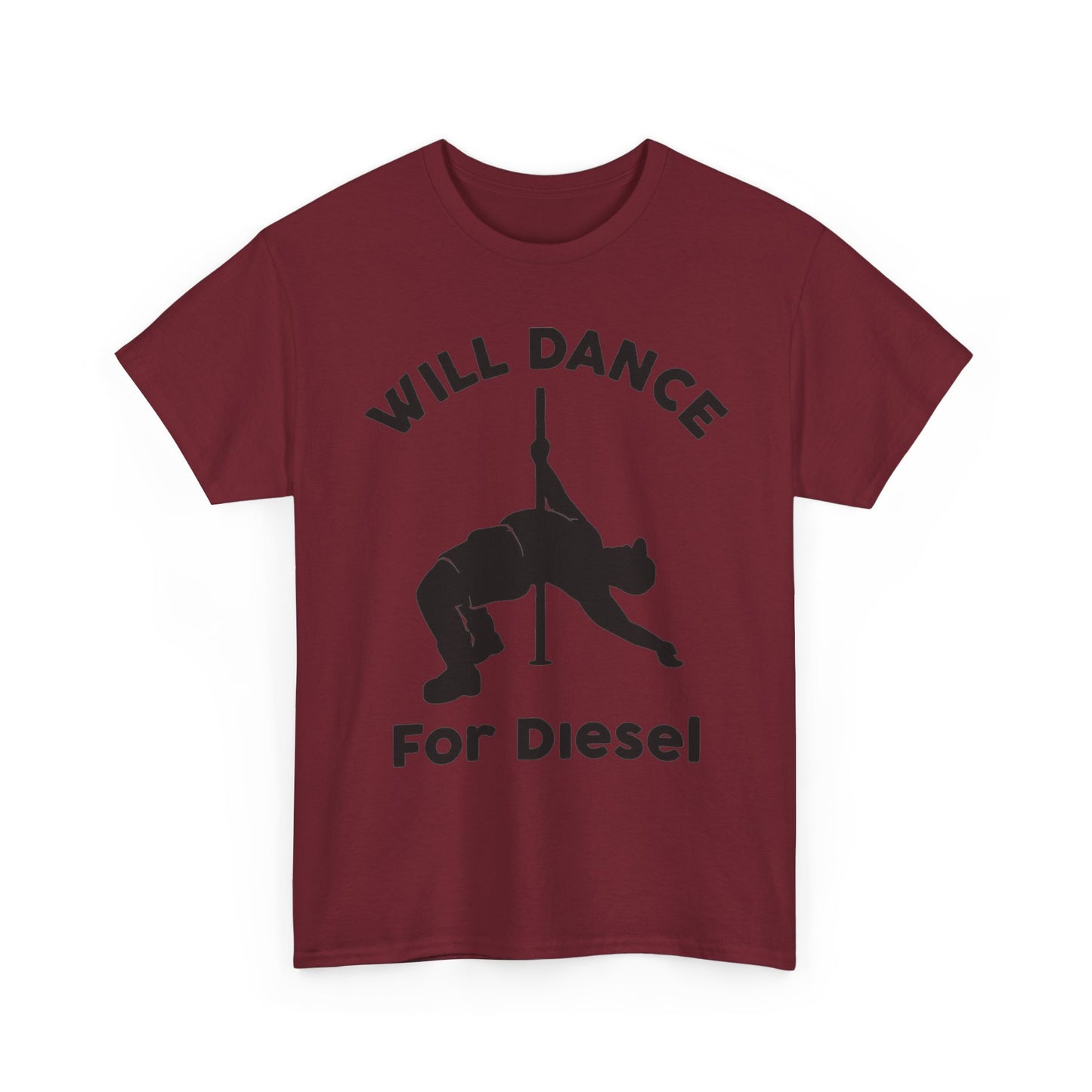 Will Dance For Diesel Funny Graphic T Shirt NEW ADULT