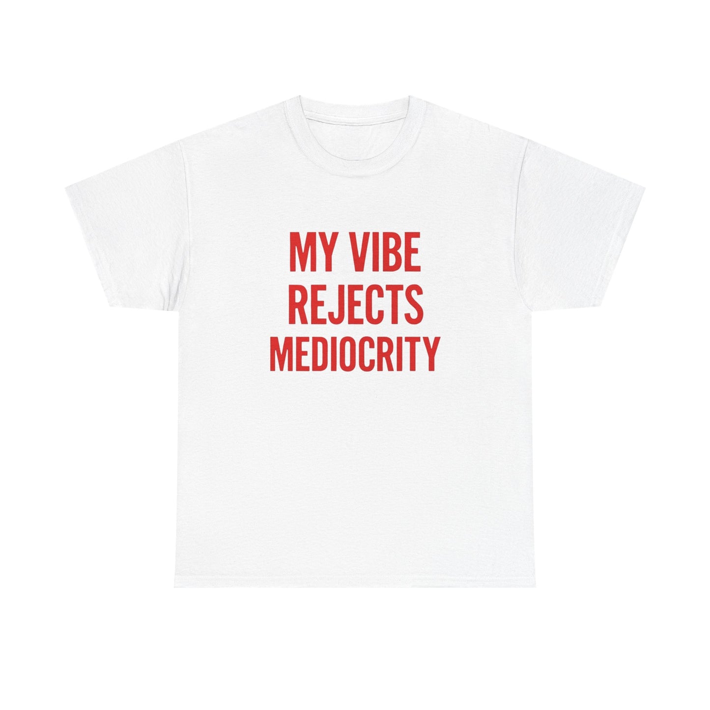 My Vibes Reject Mediocrity Graphic T Shirt NEW ADULT Unisex Heavy Cotton Tee