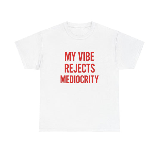My Vibes Reject Mediocrity Graphic T Shirt NEW ADULT Unisex Heavy Cotton Tee