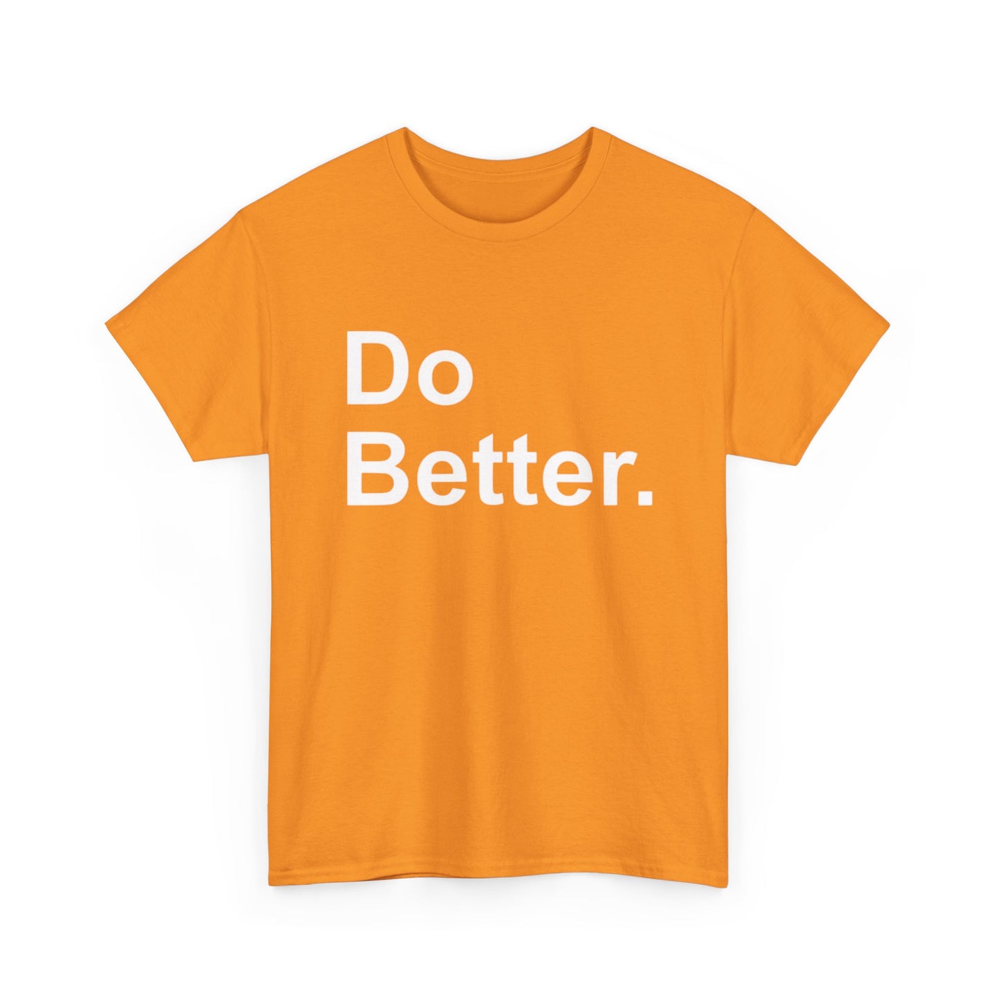 Do Better Graphic T Shirt Motivation GYM Hard Work Unisex Heavy Cotton Tee
