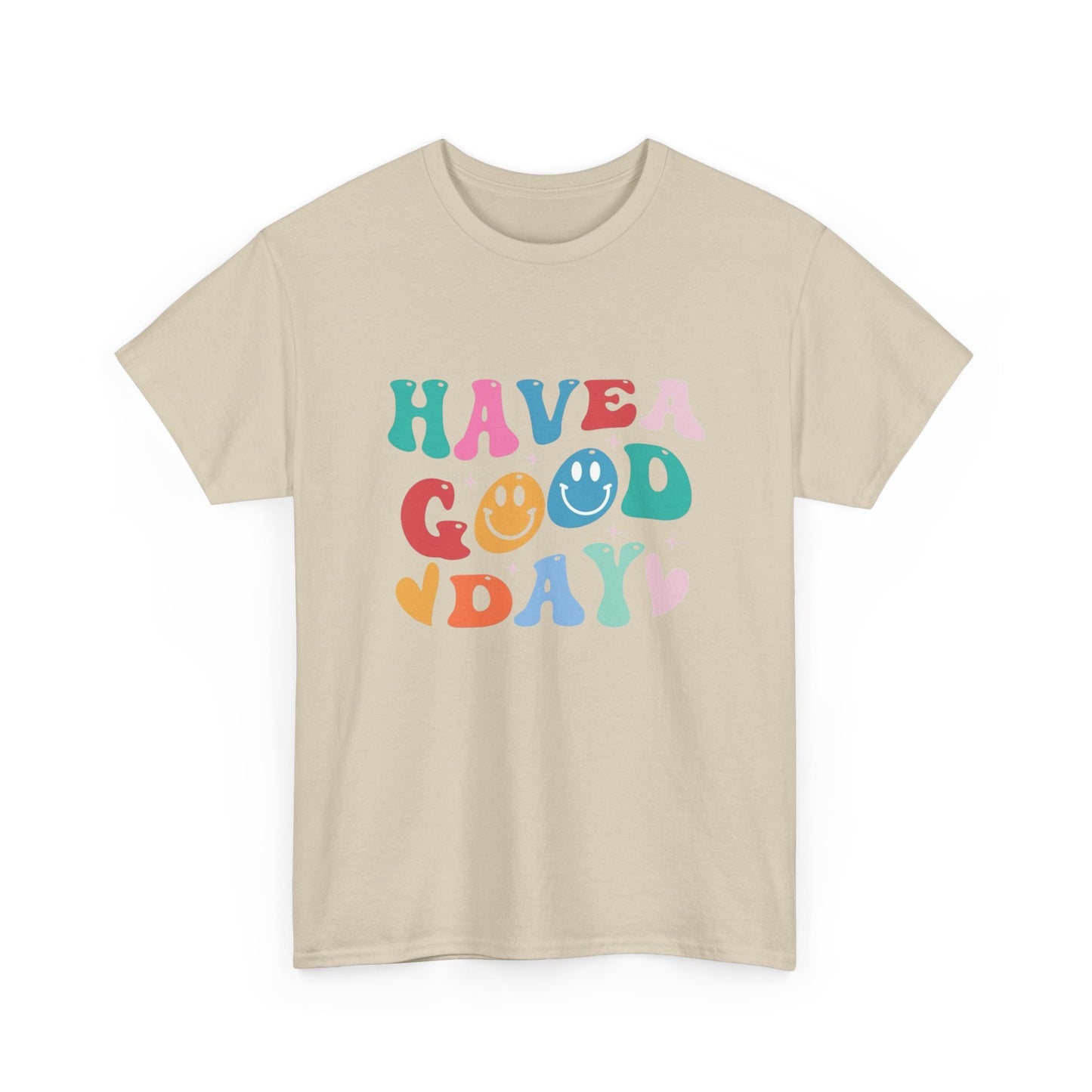 Have A  Good Day Graphic T Shirt NEW Unisex Heavy Cotton Tee