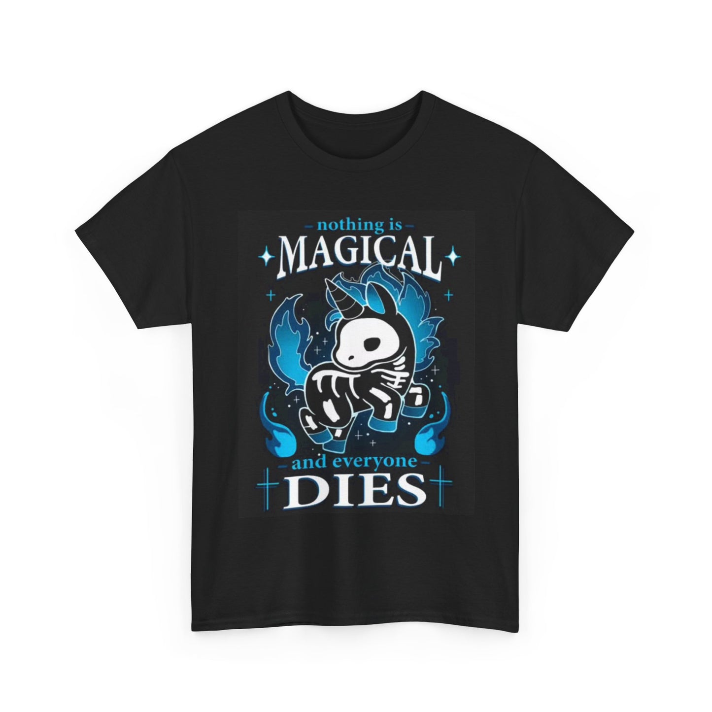 Nothing Is Magical Everything Dies Shirt Funny Graphic Unisex Heavy Cotton Tee
